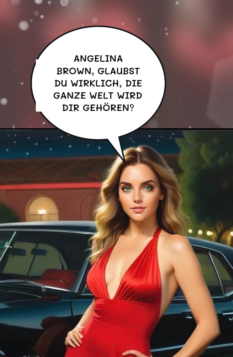 Angelina Brown, glaubst du wirklich, die ganze Welt wird dir gehören?