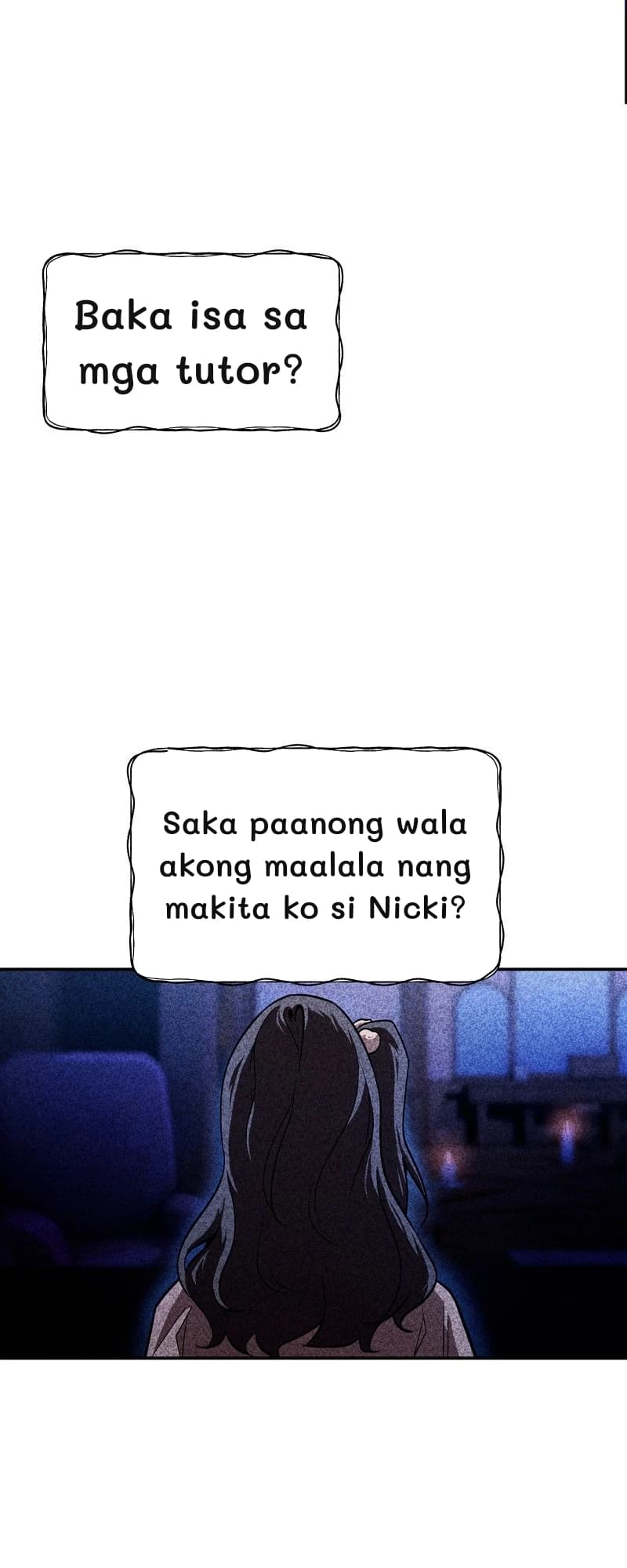 Baka isa sa mga tutor?
Saka paanong wala akong maalala nang makita ko si Nicki?