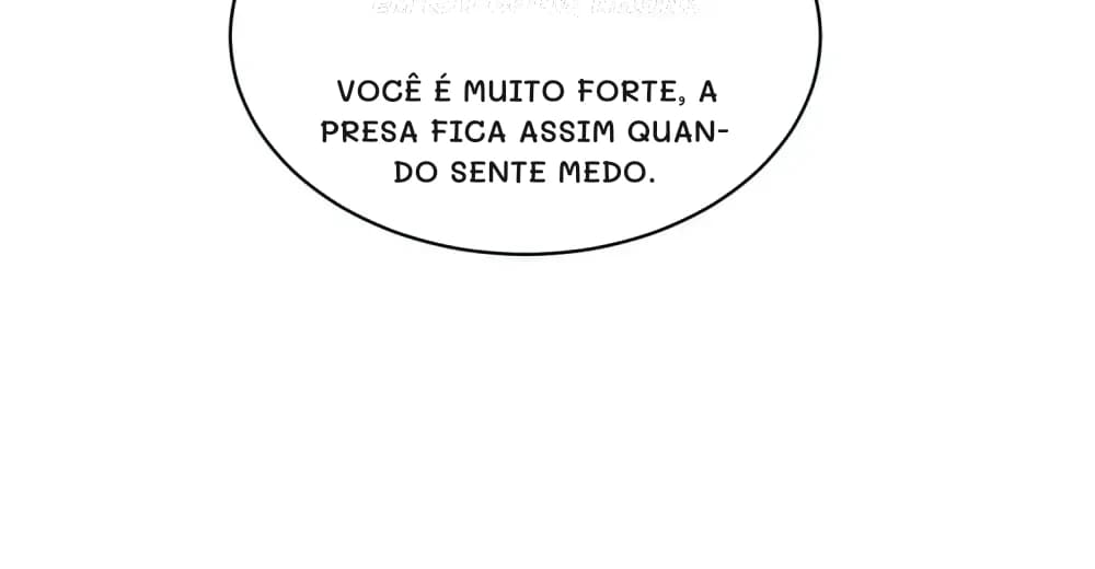 Você é muito forte, a presa fica assim quando sente medo.