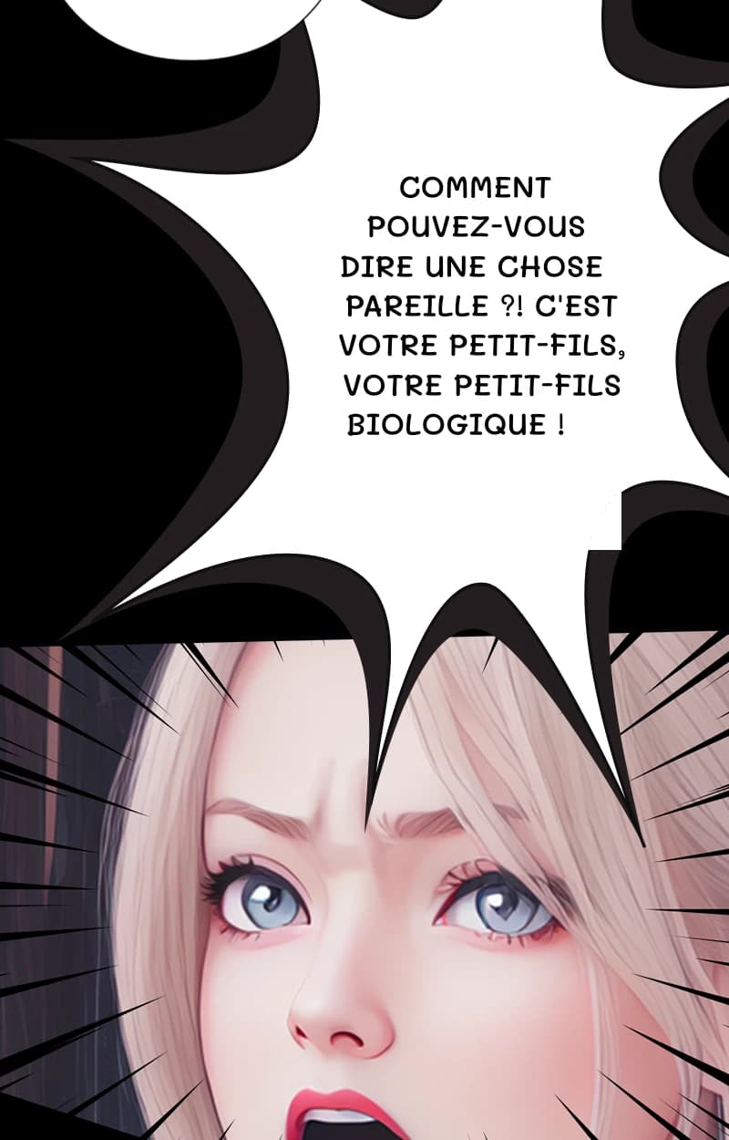 Comment pouvez-vous dire une chose pareille ?! C'est votre petit-fils, votre petit-fils biologique !