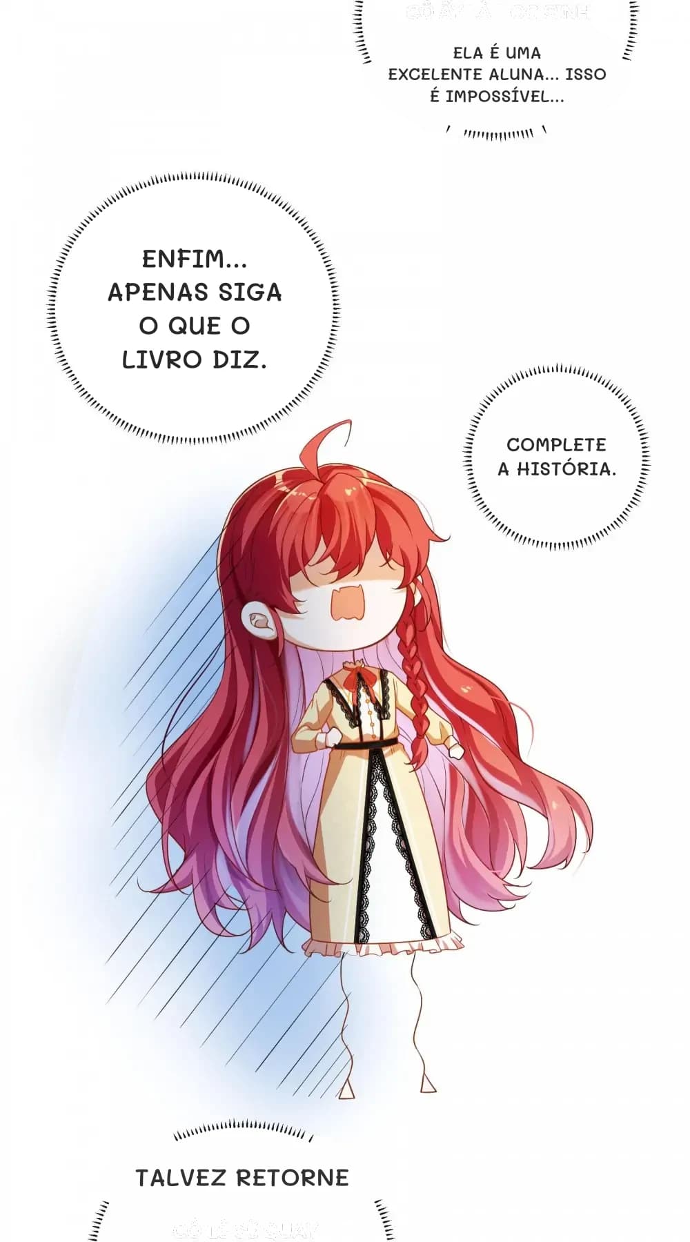 Ela é uma excelente aluna... Isso é impossível...
Enfim... Apenas siga o que o livro diz.
Complete a história.
Talvez retorne