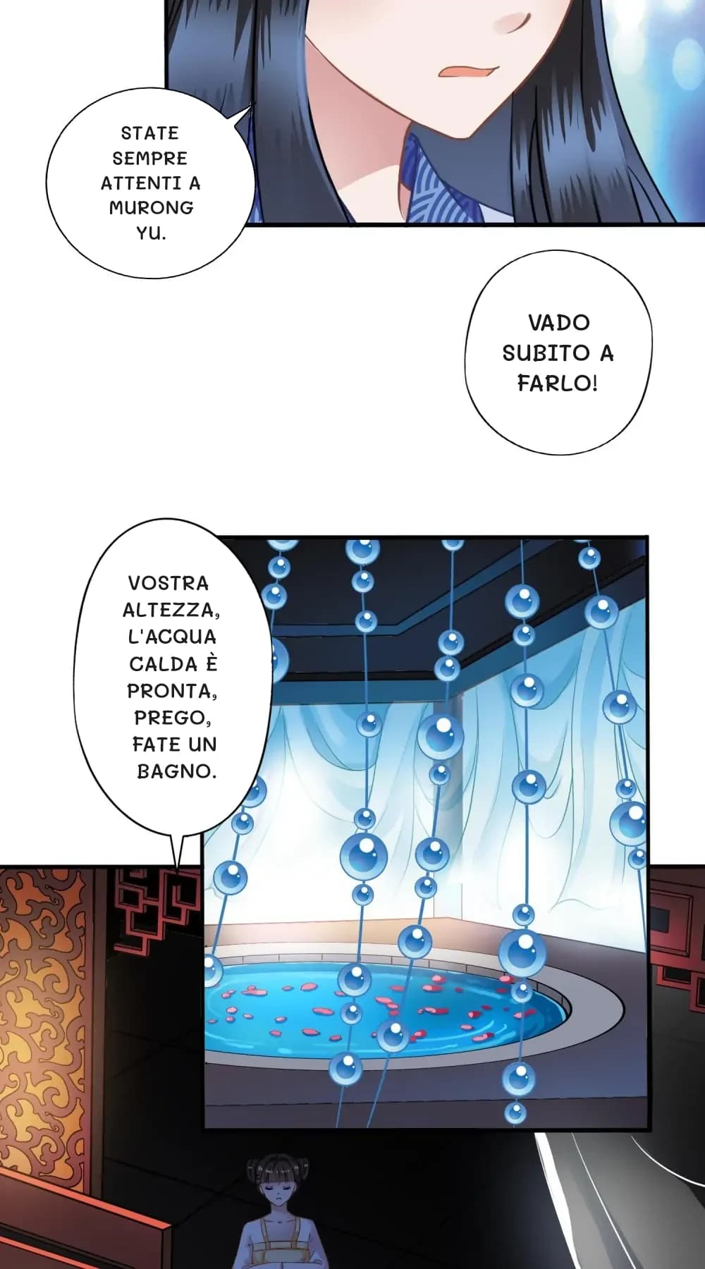 State sempre attenti a Murong Yu.
Vado subito a farlo!
Vostra Altezza, l'acqua calda è pronta, prego, fate un bagno.