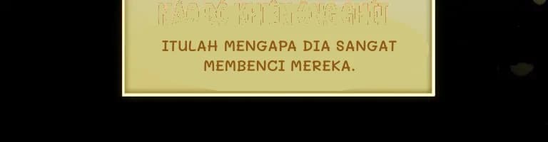 Itulah mengapa dia sangat membenci mereka.