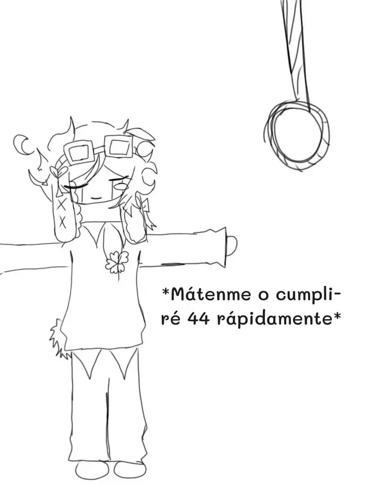 *Mátenme o cumpliré 44 rápidamente*