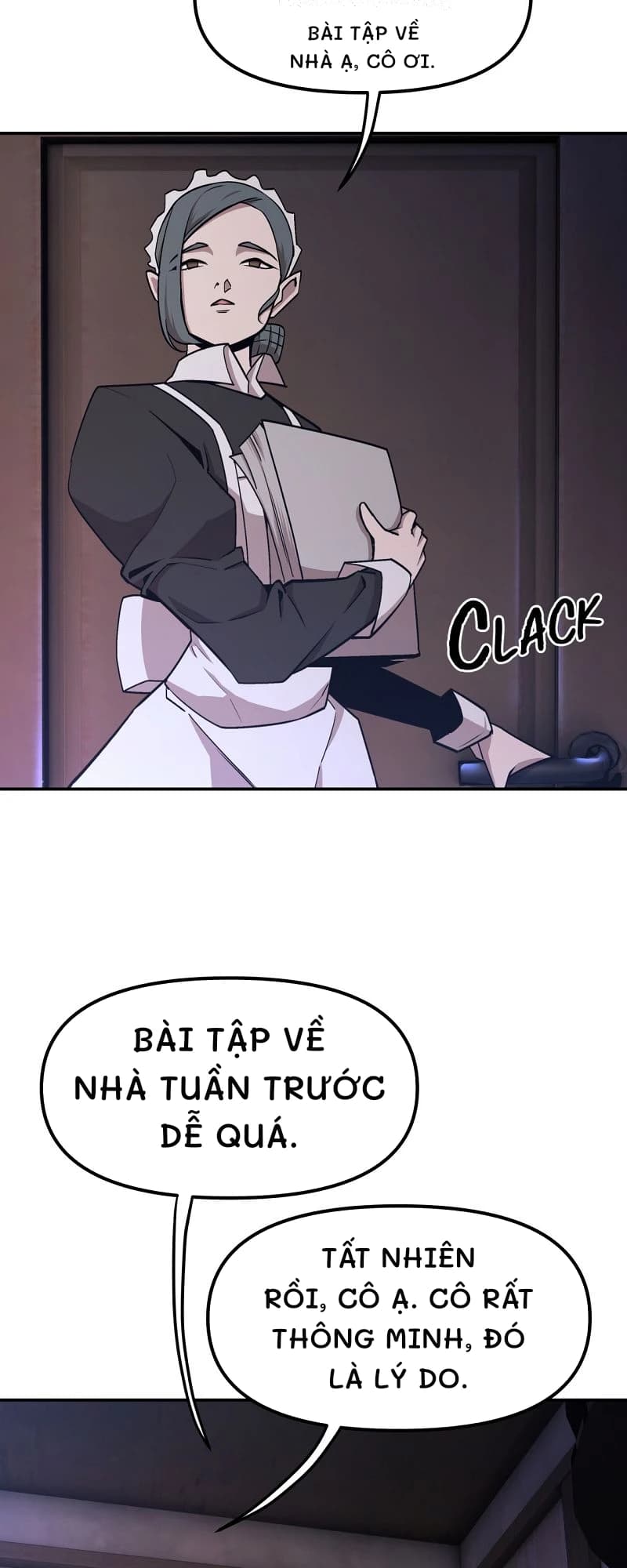 Bài tập về nhà ạ, cô ơi.
Bài tập về nhà tuần trước dễ quá.
Tất nhiên rồi, cô ạ. Cô rất thông minh, đó là lý do.