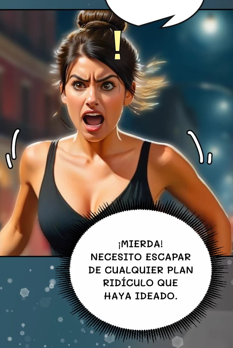 ¡Mierda! Necesito escapar de cualquier plan ridículo que haya ideado.