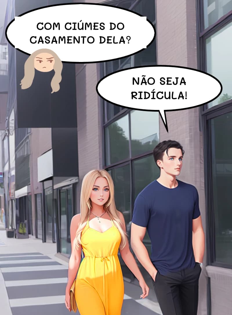 COM CIÚMES DO CASAMENTO DELA?
NÃO SEJA RIDÍCULA!