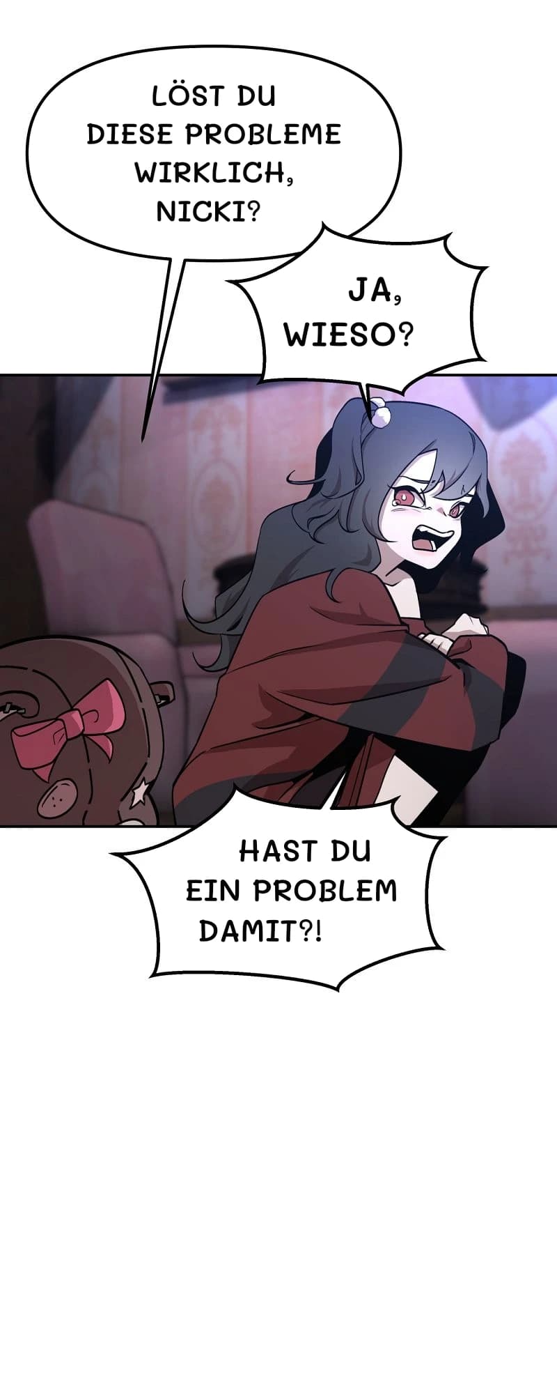 Löst du diese Probleme wirklich, Nicki?
Ja, wieso?
Hast du ein Problem damit?!