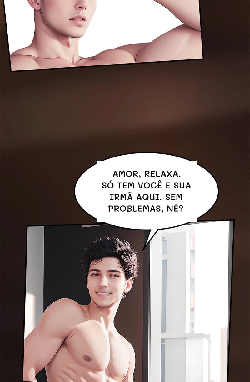 Amor, relaxa. Só tem você e sua irmã aqui. Sem problemas, né?