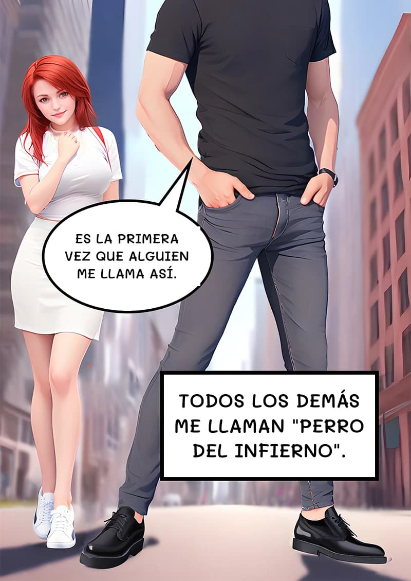 Es la primera vez que alguien me llama así.
Todos los demás me llaman "perro del infierno".