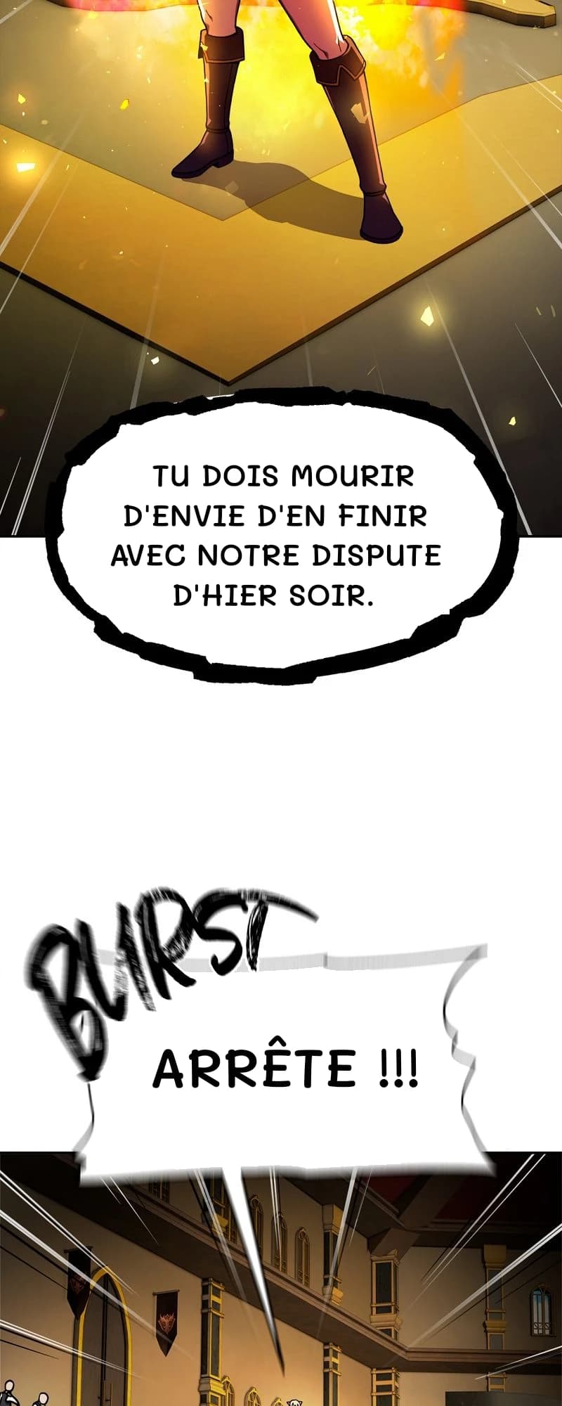 Tu dois mourir d'envie d'en finir avec notre dispute d'hier soir.
Arrête !!!