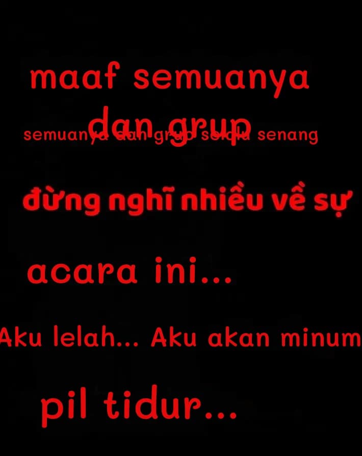 maaf semuanya dan grup
semuanya dan grup selalu senang
acara ini...
Aku lelah... Aku akan minum
pil tidur...