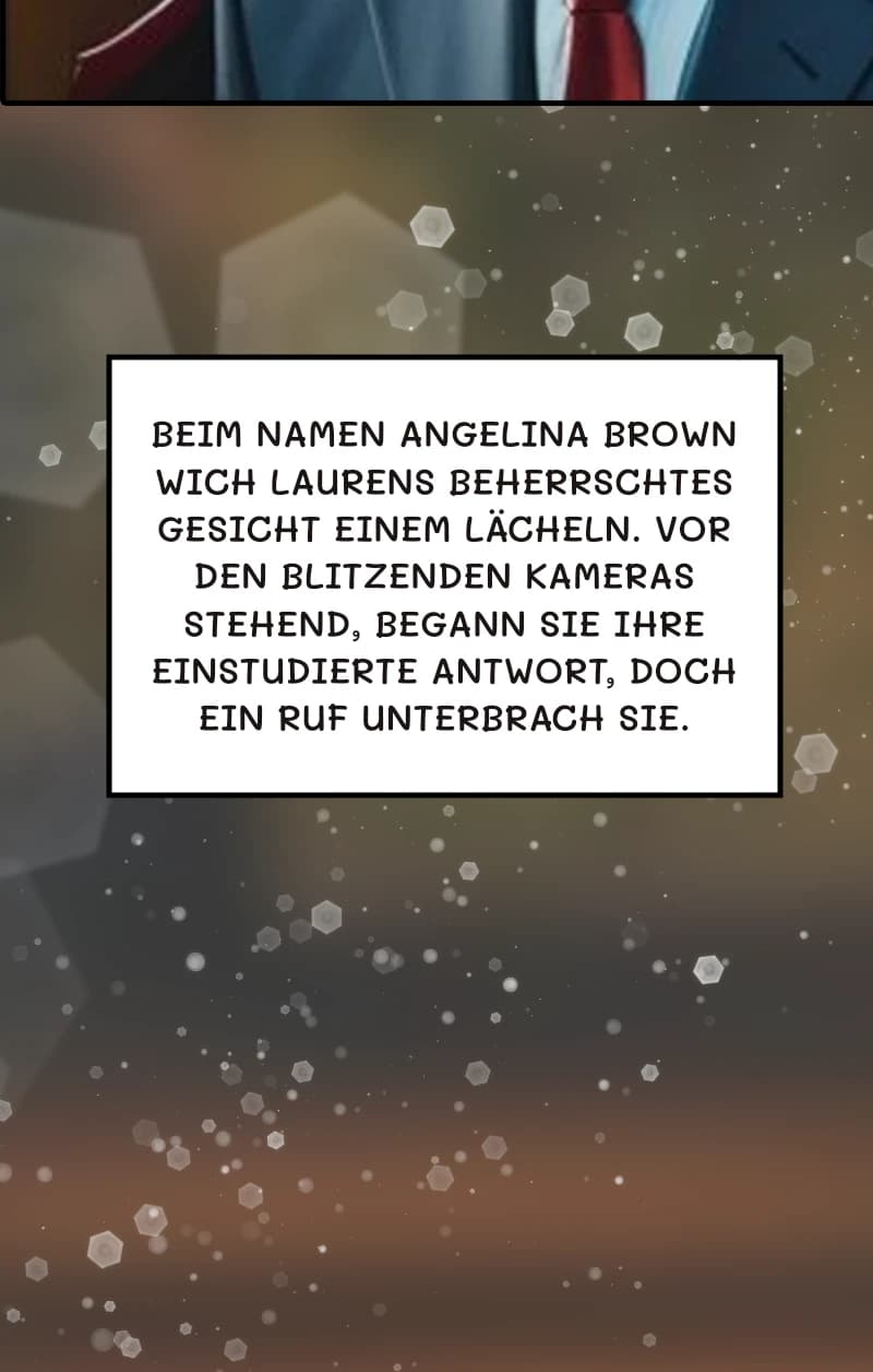 Beim Namen Angelina Brown wich Laurens beherrschtes Gesicht einem Lächeln. Vor den blitzenden Kameras stehend, begann sie ihre einstudierte Antwort, doch ein Ruf unterbrach sie.