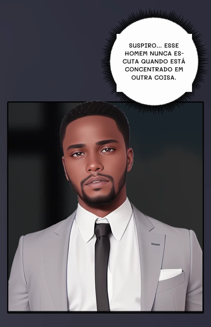Suspiro... Esse homem nunca escuta quando está concentrado em outra coisa.