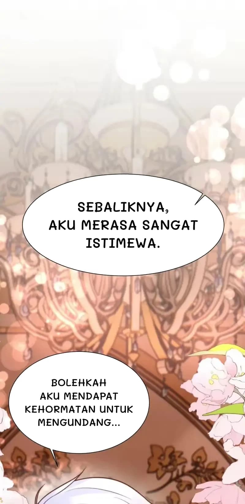 Sebaliknya, aku merasa sangat istimewa.
Bolehkah aku mendapat kehormatan untuk mengundang...