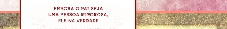 Embora o pai seja uma pessoa rigorosa, ele na verdade
