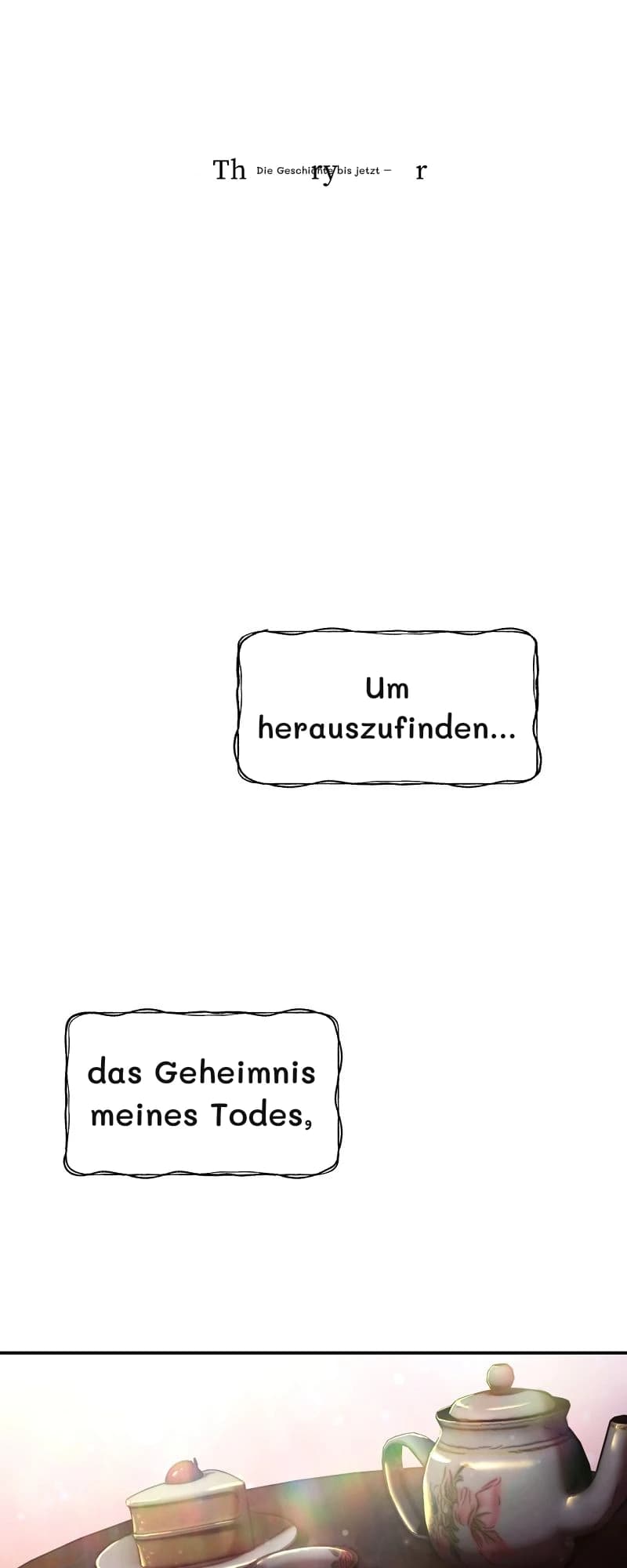 Die Geschichte bis jetzt –
Um herauszufinden...
das Geheimnis meines Todes,