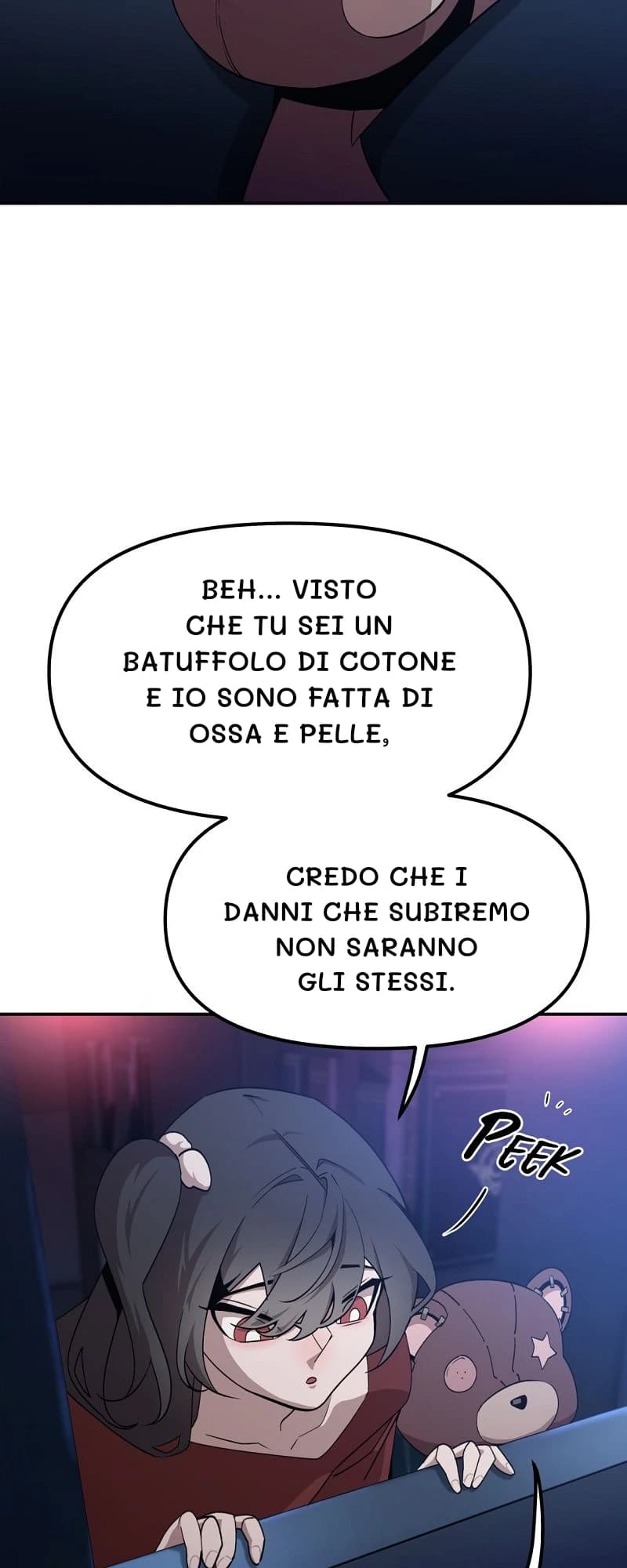 Beh... visto che tu sei un batuffolo di cotone e io sono fatta di ossa e pelle,
credo che i danni che subiremo non saranno gli stessi.