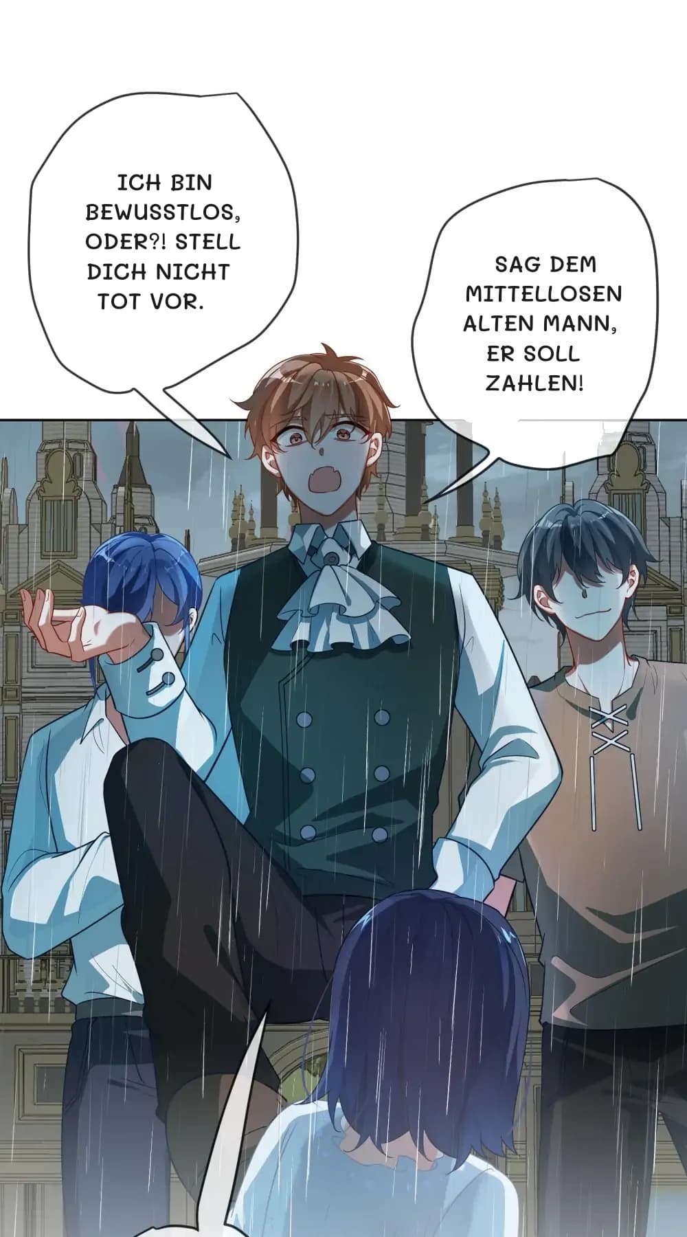 Ich bin bewusstlos, oder?! Stell dich nicht tot vor.
Sag dem mittellosen alten Mann, er soll zahlen!