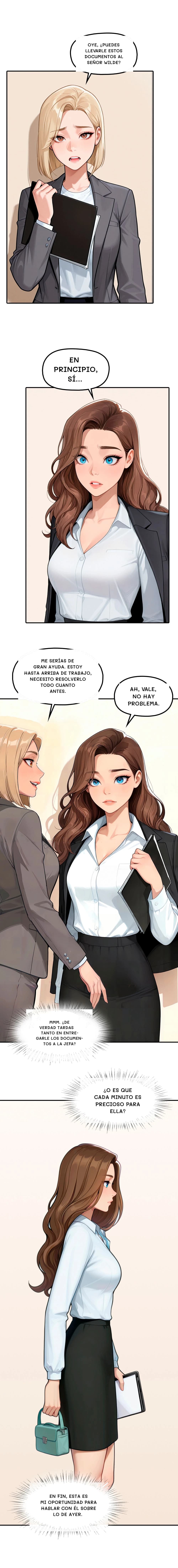 Oye, ¿puedes llevarle estos documentos al señor Wilde?
En principio, sí...
Me serías de gran ayuda. Estoy hasta arriba de trabajo, necesito resolverlo todo cuanto antes.
Ah, vale, no hay problema.
Mmm. ¿De verdad tardas tanto en entregarle los documentos a la jefa?
¿O es que cada minuto es precioso para ella?
En fin, esta es mi oportunidad para hablar con él sobre lo de ayer.