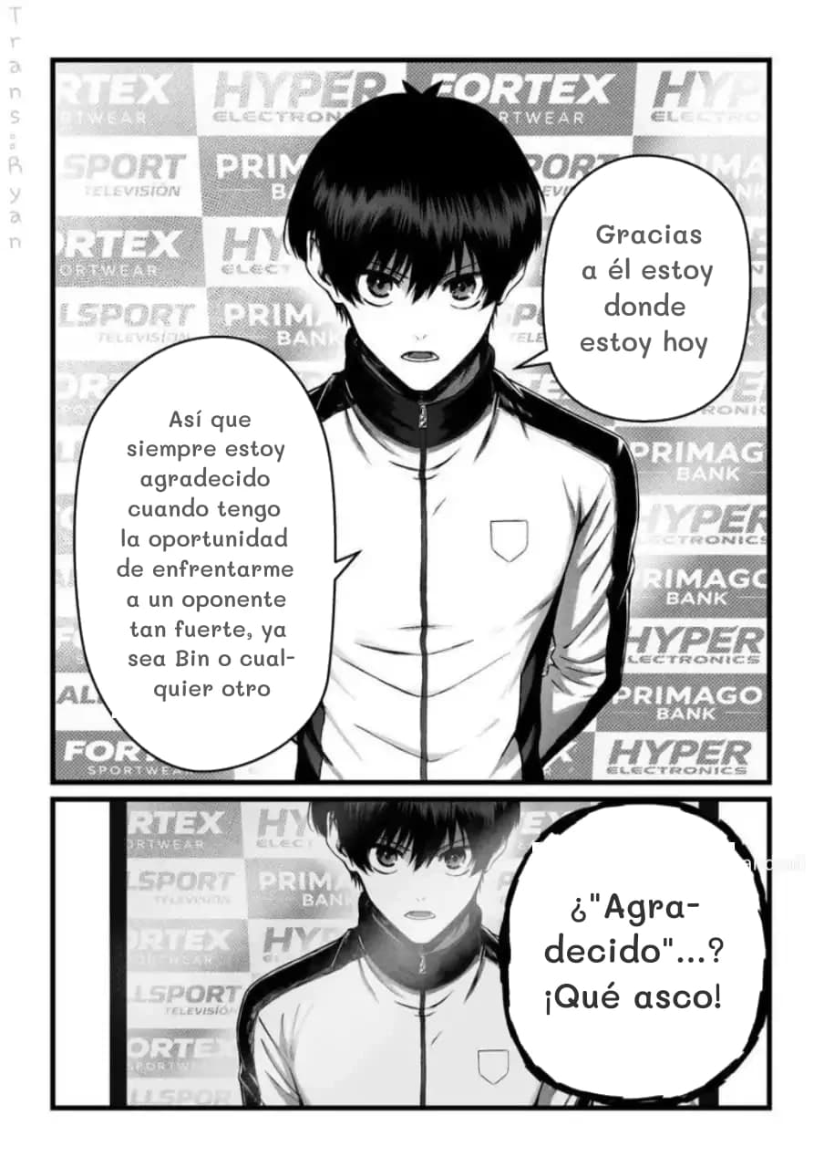 Gracias a él estoy donde estoy hoy
Así que siempre estoy agradecido cuando tengo la oportunidad de enfrentarme a un oponente tan fuerte, ya sea Bin o cualquier otro
¿"Agradecido"...? ¡Qué asco!