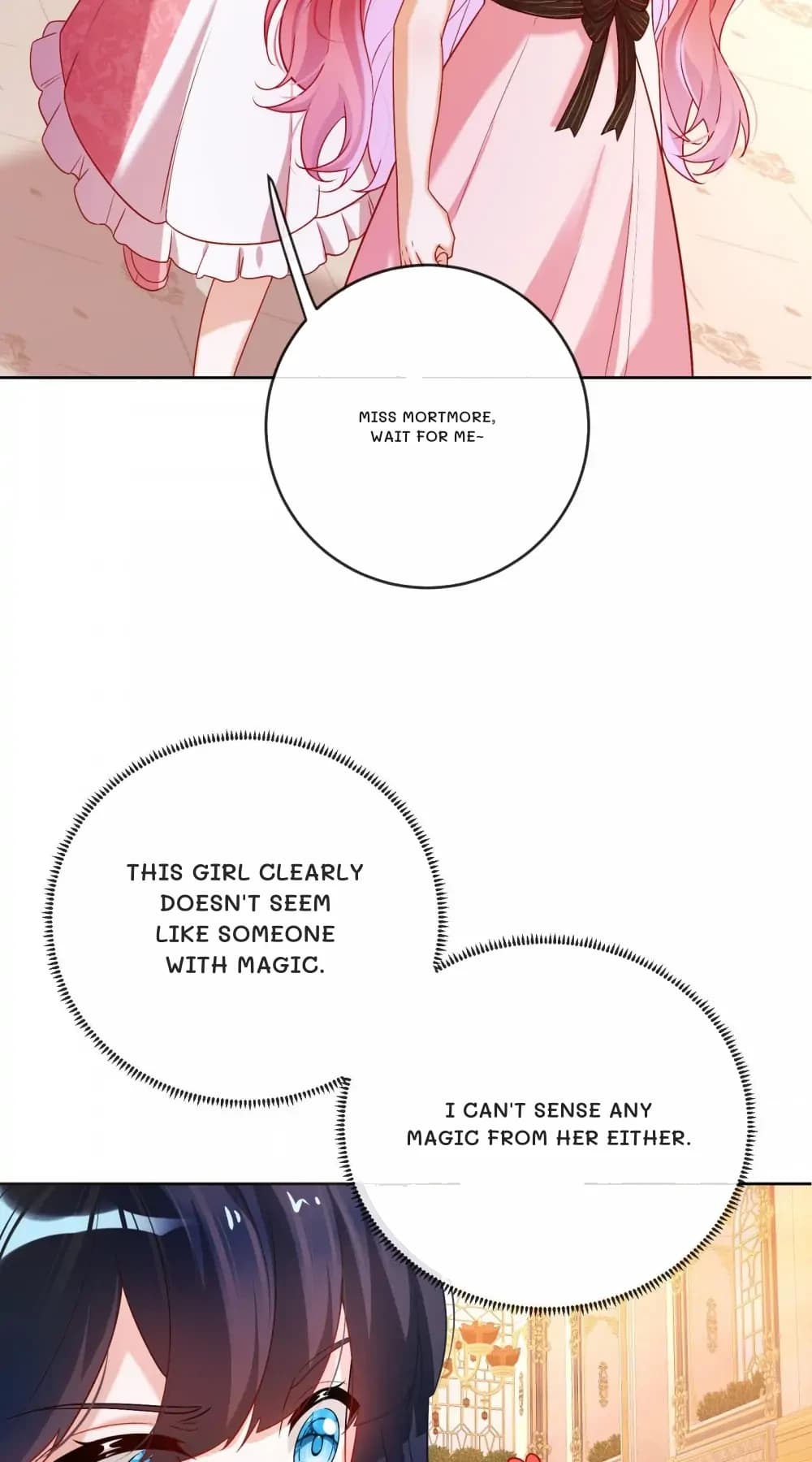 Miss Mortmore, wait for me~
This girl clearly doesn't seem like someone with magic.
I can't sense any magic from her either.