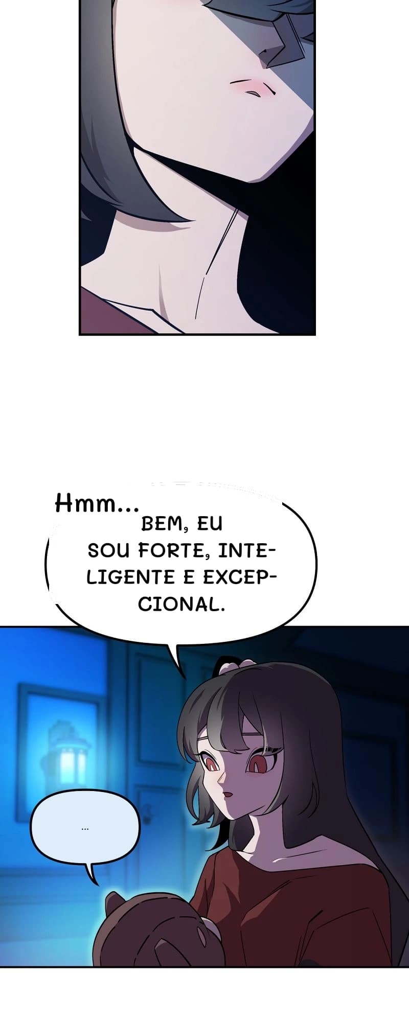 Hmm...
Bem, eu sou forte, inteligente e excepcional.
...