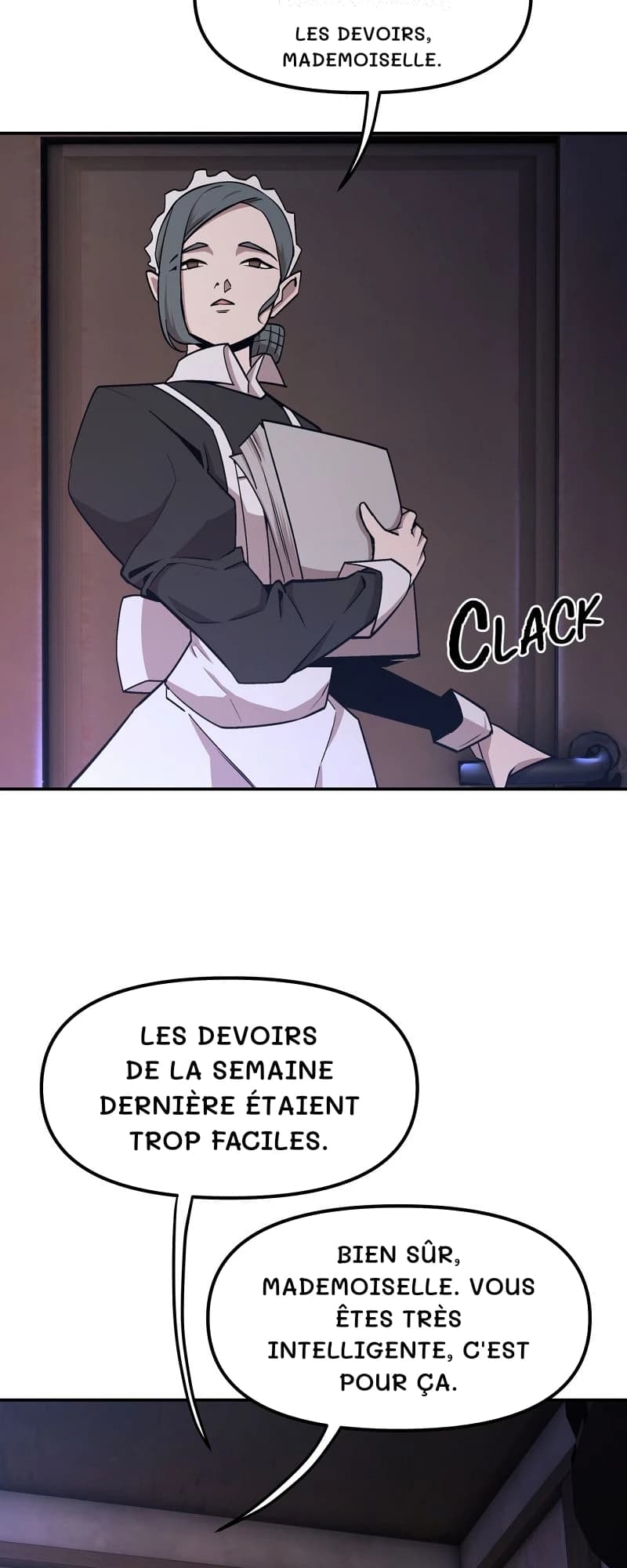 Les devoirs, mademoiselle.
Les devoirs de la semaine dernière étaient trop faciles.
Bien sûr, mademoiselle. Vous êtes très intelligente, c'est pour ça.