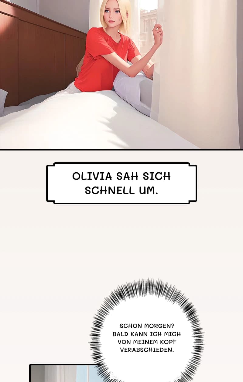 Olivia sah sich schnell um.
Schon Morgen? Bald kann ich mich von meinem Kopf verabschieden.