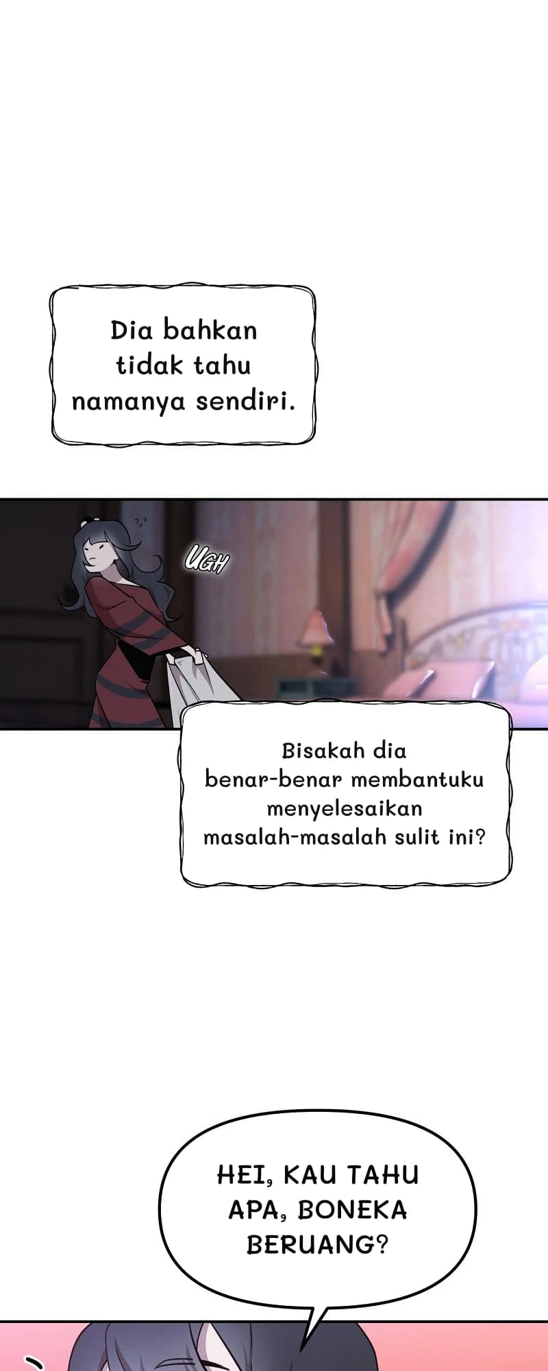 Dia bahkan tidak tahu namanya sendiri.
Bisakah dia benar-benar membantuku menyelesaikan masalah-masalah sulit ini?
Hei, kau tahu apa, boneka beruang?