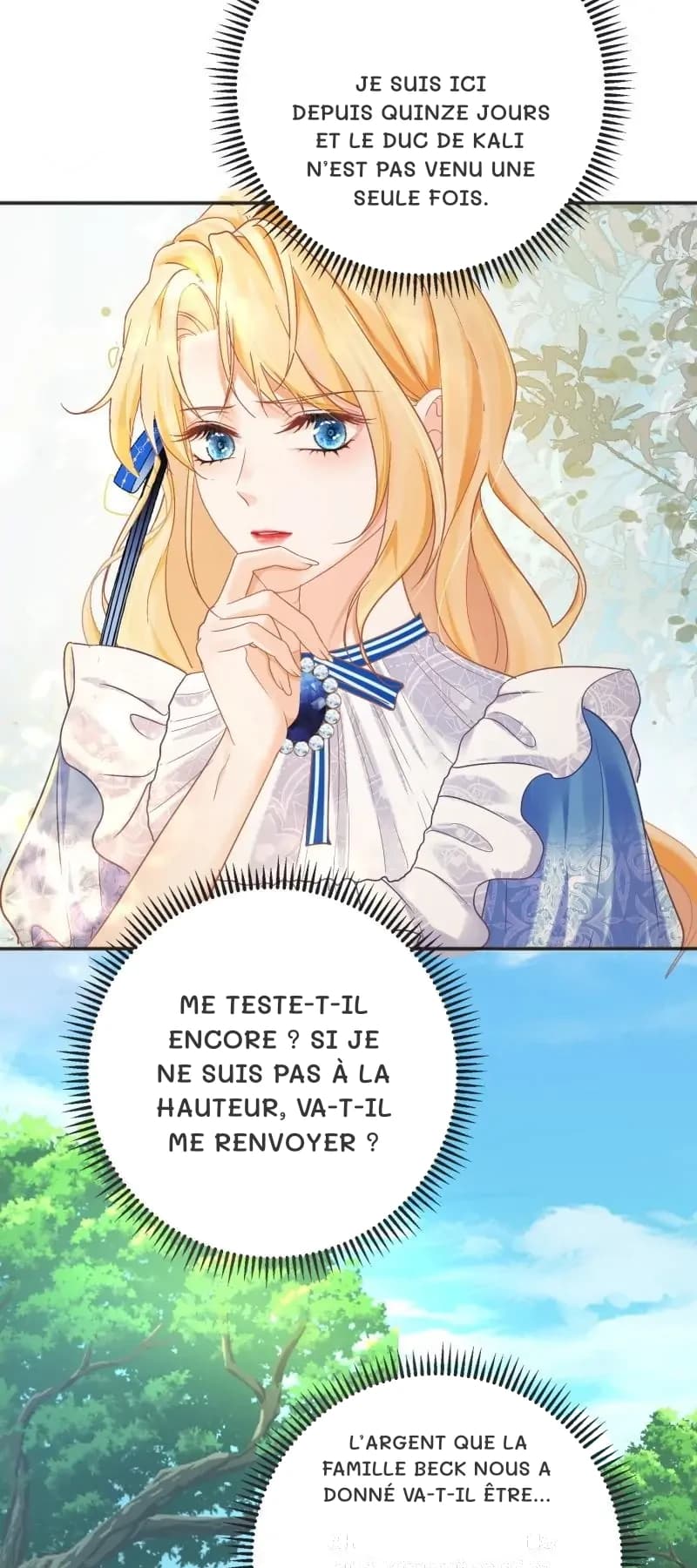 Je suis ici depuis quinze jours et le duc de Kali n’est pas venu une seule fois.
Me teste-t-il encore ? Si je ne suis pas à la hauteur, va-t-il me renvoyer ?
L’argent que la famille Beck nous a donné va-t-il être…