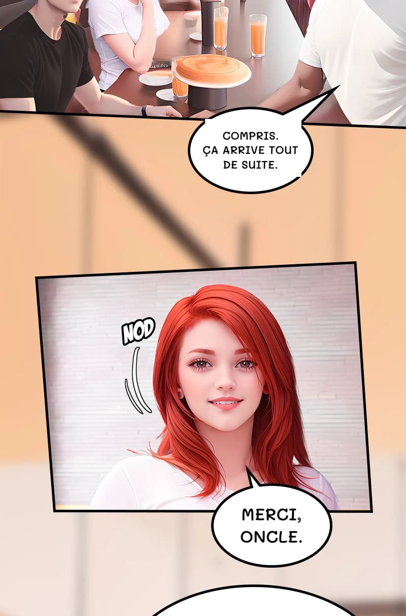 Compris. Ça arrive tout de suite.
Merci, oncle.