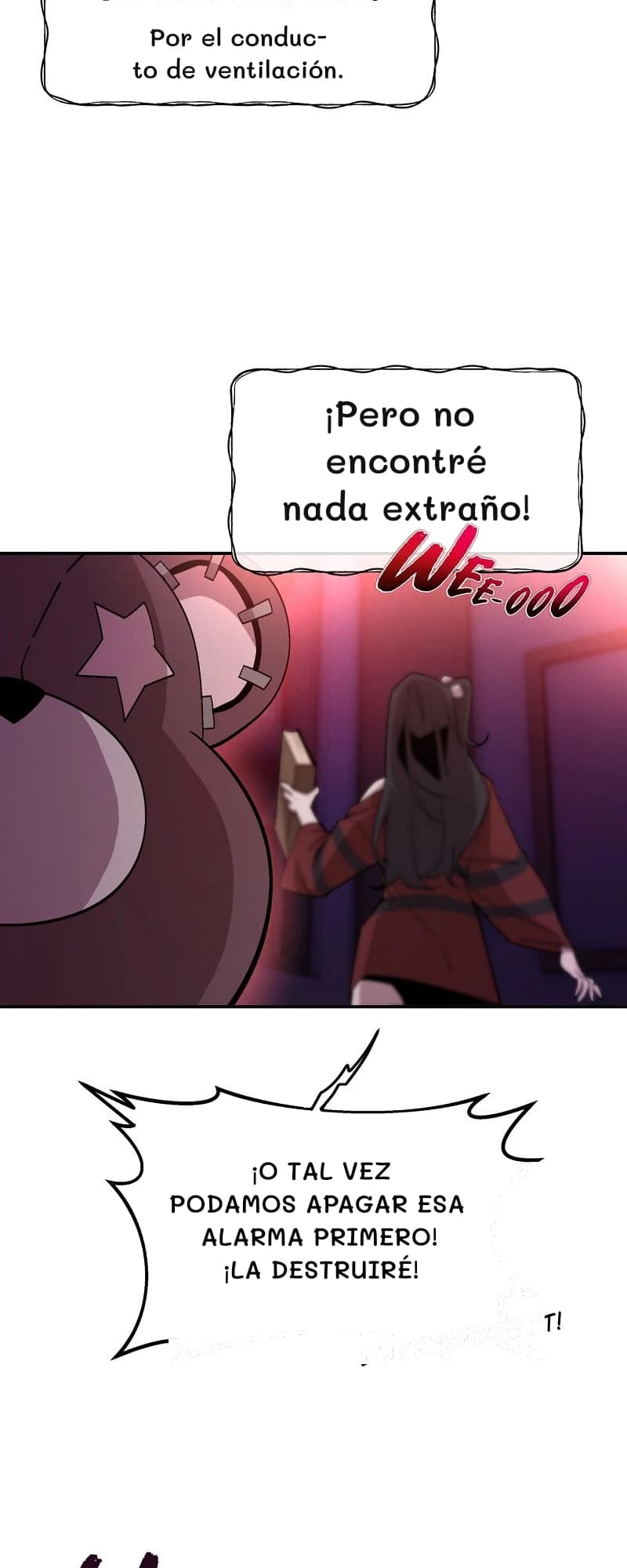 Por el conducto de ventilación.
¡Pero no encontré nada extraño!
¡O tal vez podamos apagar esa alarma primero! ¡La destruiré!