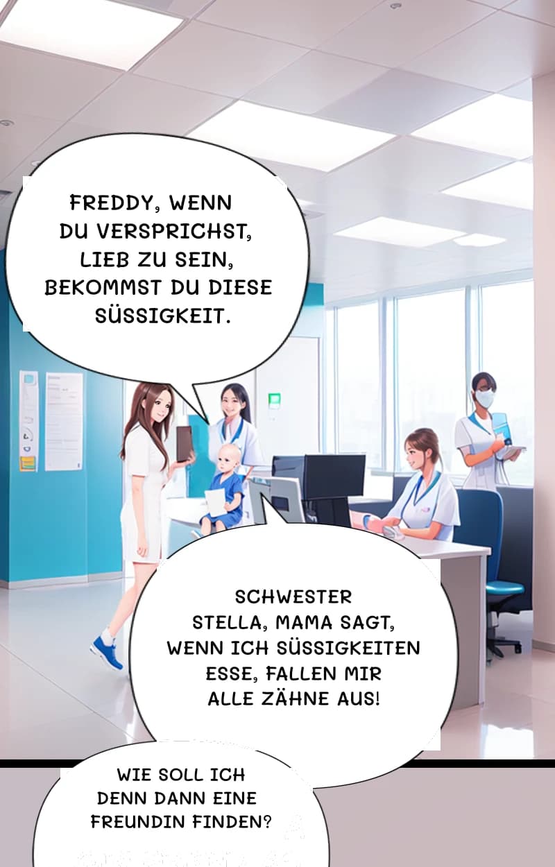 Freddy, wenn du versprichst, lieb zu sein, bekommst du diese Süßigkeit.
Schwester Stella, Mama sagt, wenn ich Süßigkeiten esse, fallen mir alle Zähne aus!
Wie soll ich denn dann eine Freundin finden?