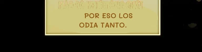Por eso los odia tanto.