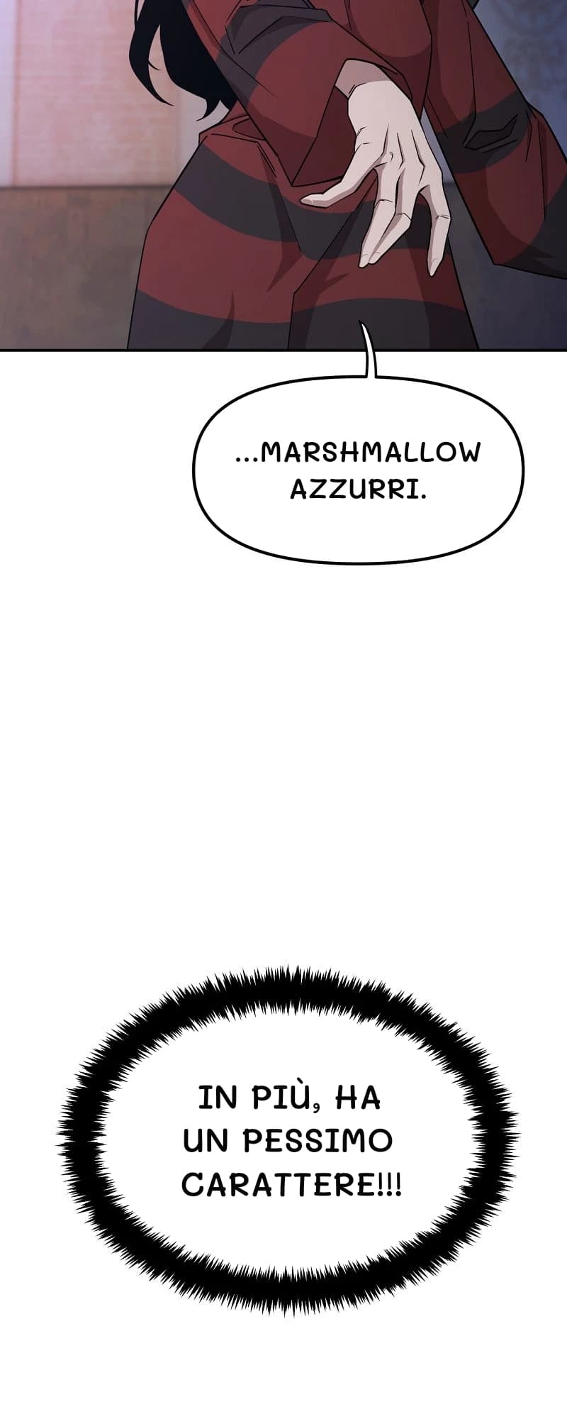 ...marshmallow azzurri.
In più, ha un pessimo carattere!!!