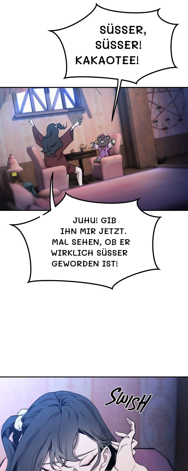 Süßer, süßer! Kakaotee!
Juhu! Gib ihn mir jetzt. Mal sehen, ob er wirklich süßer geworden ist!