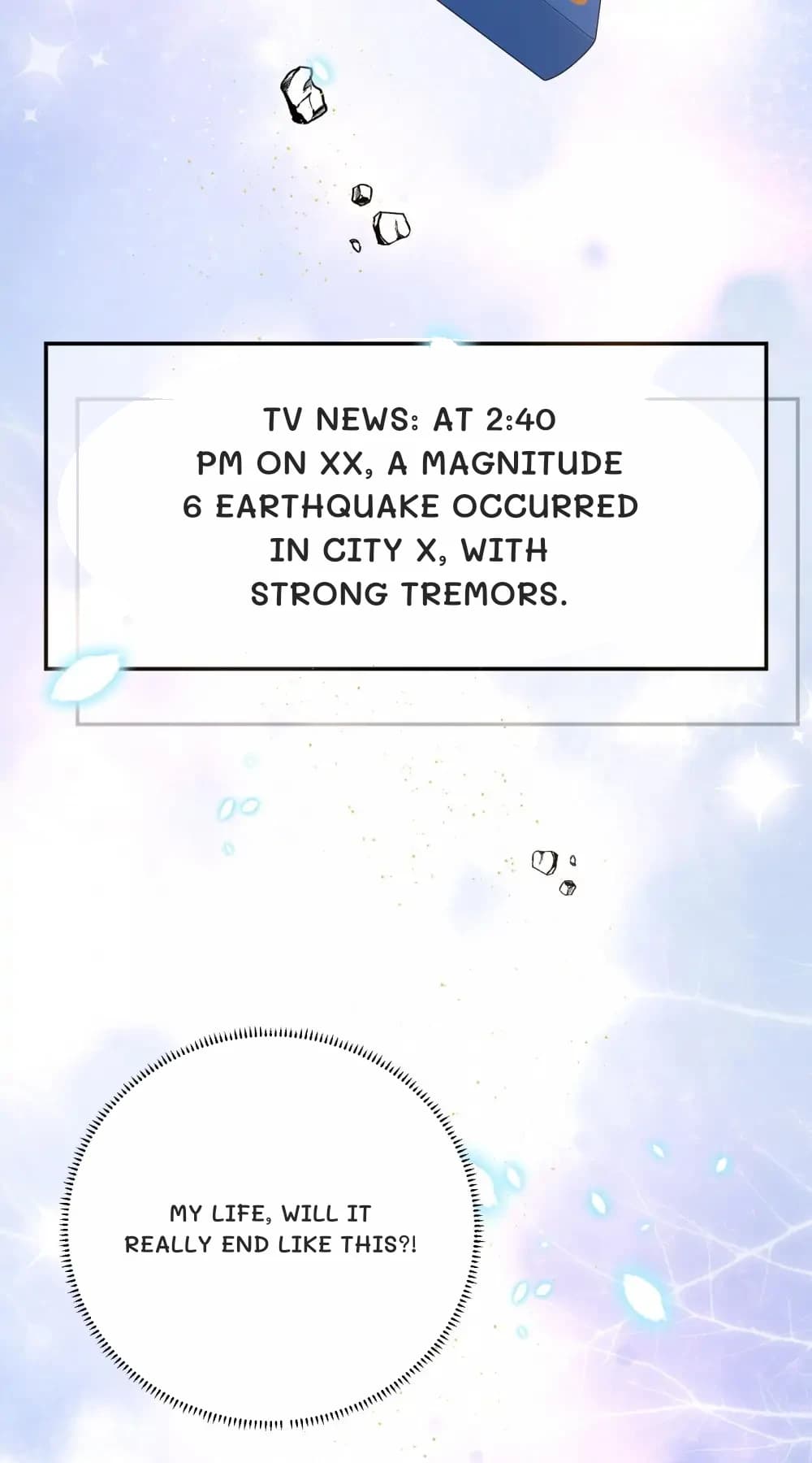 TV news: At 2:40 PM on xx, a magnitude 6 earthquake occurred in city x, with strong tremors.
My life, will it really end like this?!