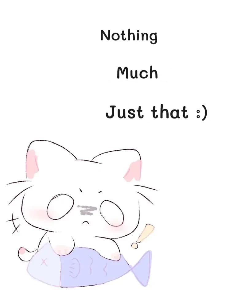 Nothing
Much
Just that :)