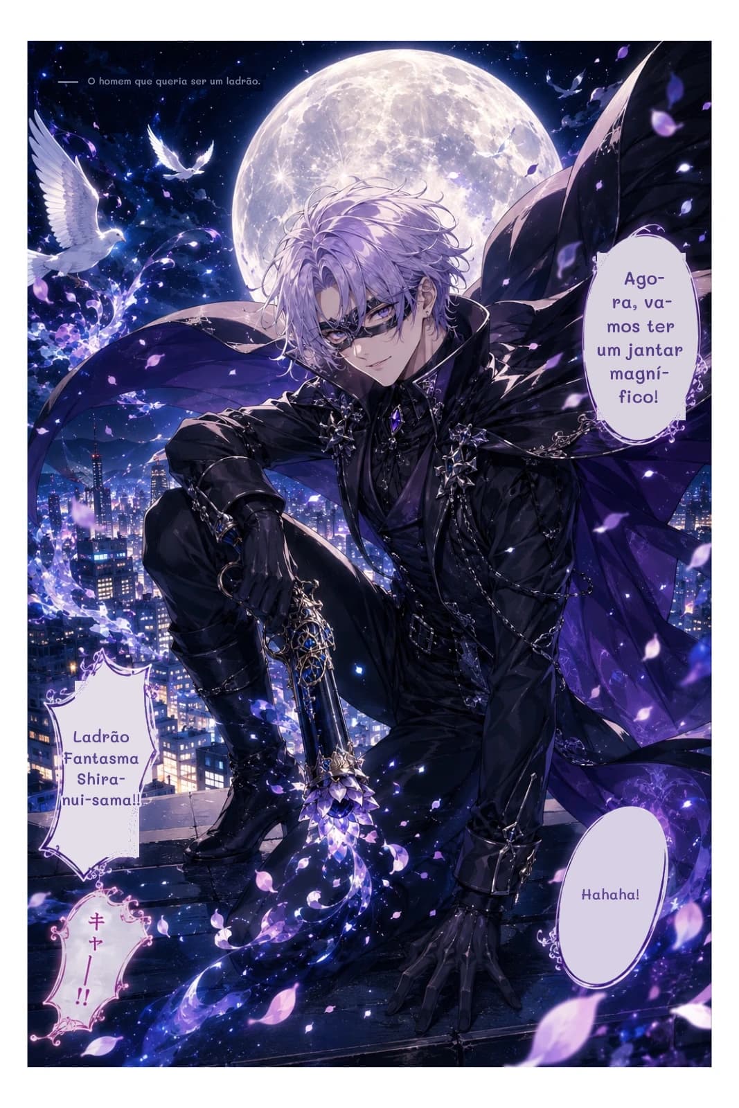 O homem que queria ser um ladrão.
Agora, vamos ter um jantar magnífico!
Ladrão Fantasma Shiranui-sama!!
Hahaha!