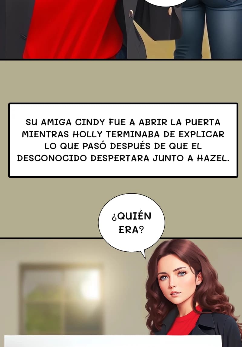 SU AMIGA CINDY FUE A ABRIR LA PUERTA MIENTRAS HOLLY TERMINABA DE EXPLICAR LO QUE PASÓ DESPUÉS DE QUE EL DESCONOCIDO DESPERTARA JUNTO A HAZEL.
¿QUIÉN ERA?