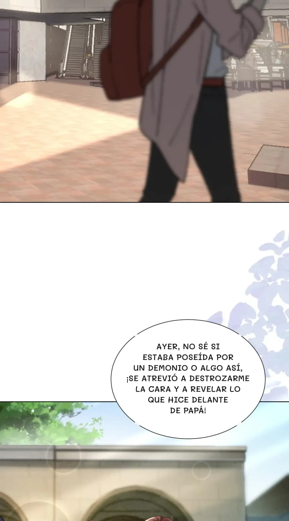 Ayer, no sé si estaba poseída por un demonio o algo así, ¡se atrevió a destrozarme la cara y a revelar lo que hice delante de papá!