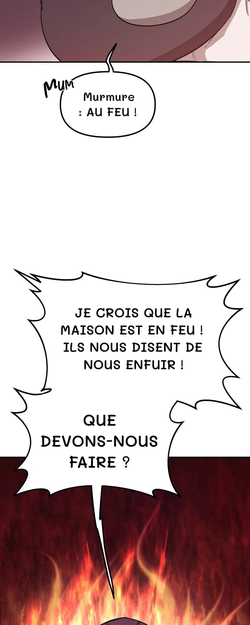 Murmure : AU FEU !
Je crois que la maison est en feu ! Ils nous disent de nous enfuir !
Que devons-nous faire ?