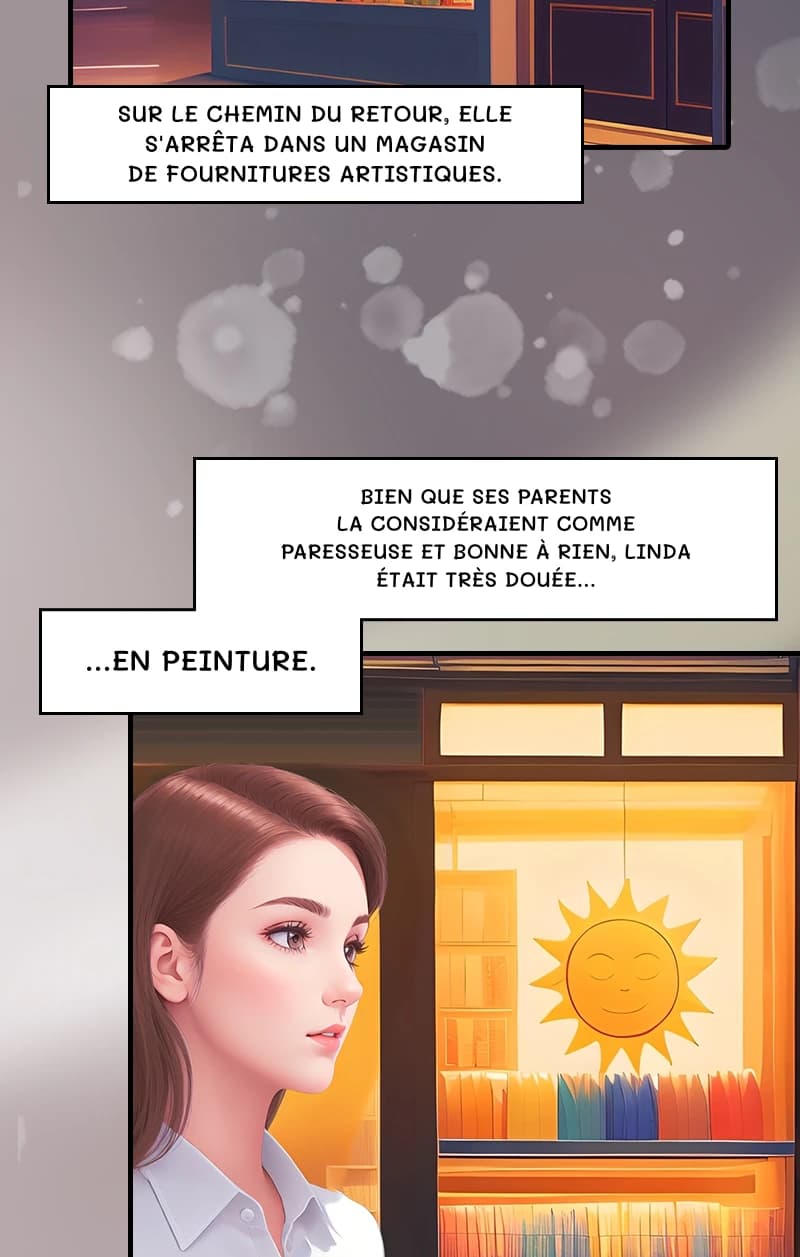 Sur le chemin du retour, elle s'arrêta dans un magasin de fournitures artistiques.
Bien que ses parents la considéraient comme paresseuse et bonne à rien, Linda était très douée…
…en peinture.