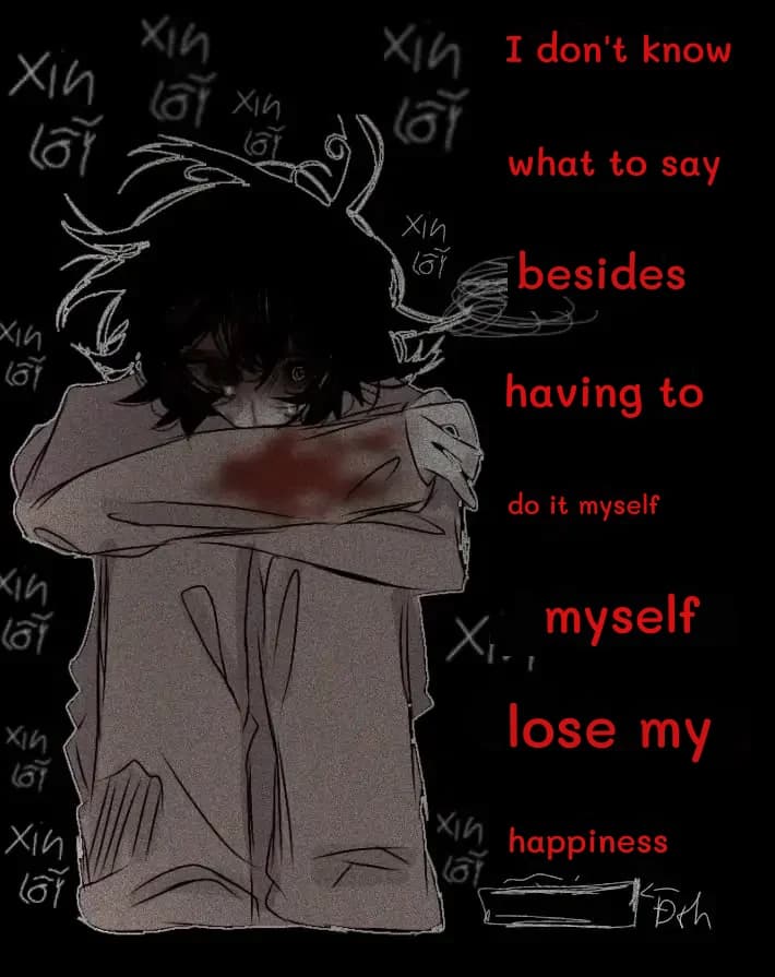 I don't know
what to say
besides
having to
do it myself
myself
lose my
happiness