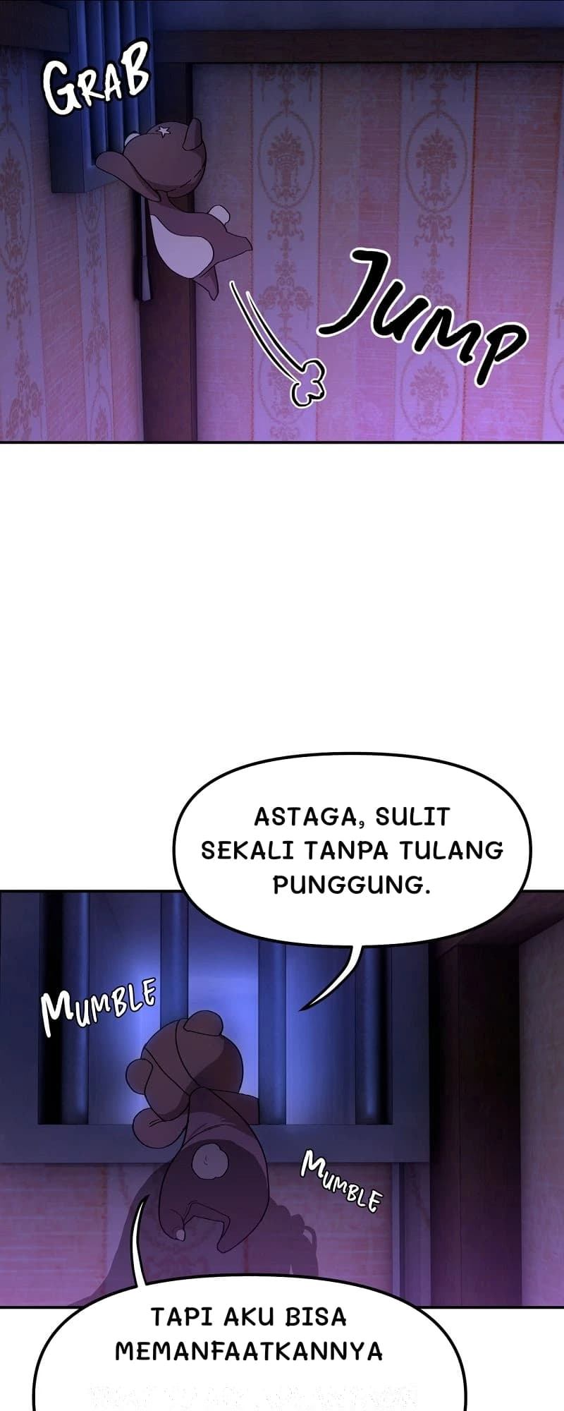 Astaga, sulit sekali tanpa tulang punggung.
Tapi aku bisa memanfaatkannya