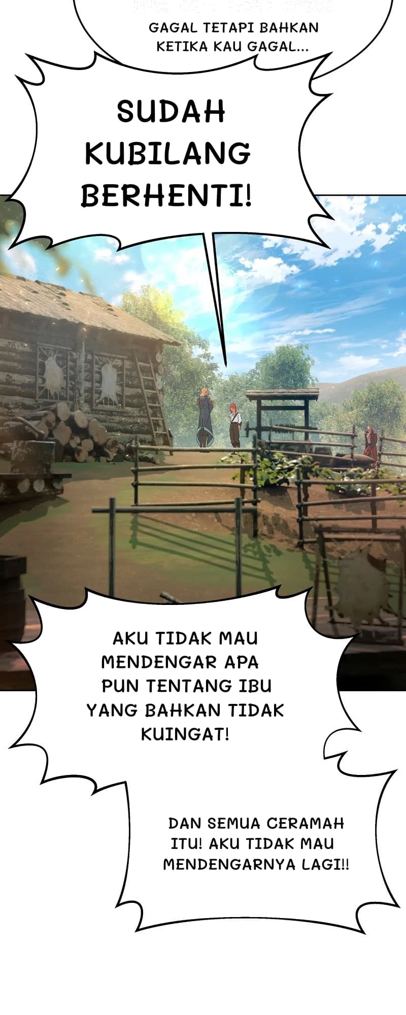 Gagal tetapi bahkan ketika kau gagal...
Sudah kubilang berhenti!
Aku tidak mau mendengar apa pun tentang ibu yang bahkan tidak kuingat!
Dan semua ceramah itu! Aku tidak mau mendengarnya lagi!!