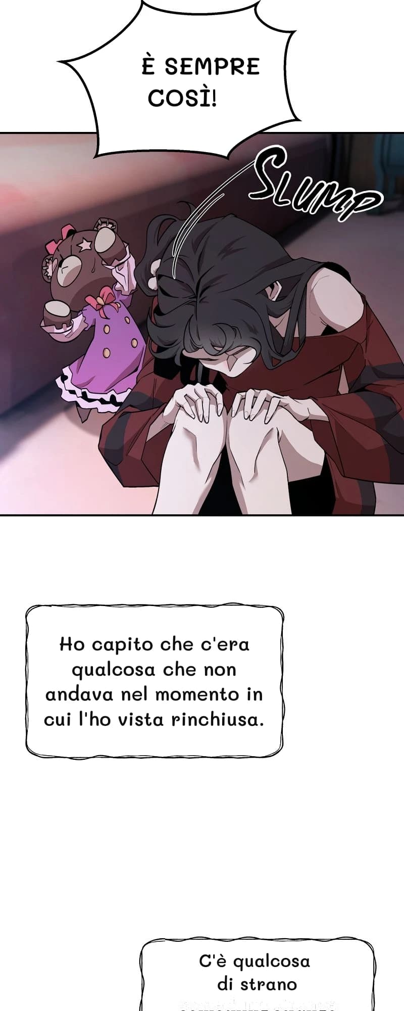 È sempre così!
Ho capito che c'era qualcosa che non andava nel momento in cui l'ho vista rinchiusa.
C'è qualcosa di strano