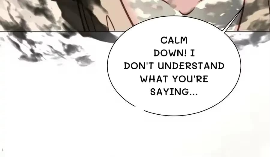 Calm down! I don't understand what you're saying...