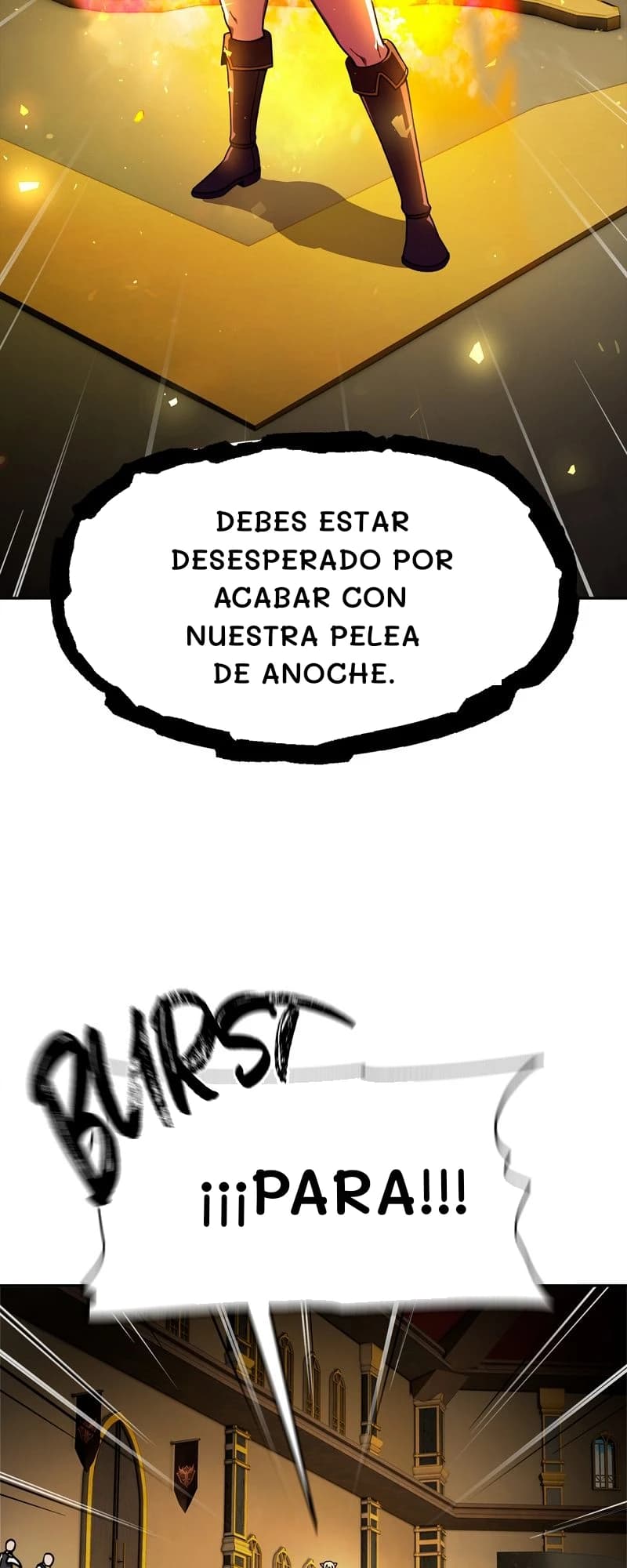 Debes estar desesperado por acabar con nuestra pelea de anoche.
¡¡¡Para!!!